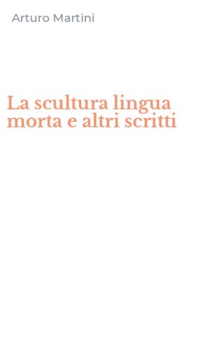La scultura lingua morta e altri scritti