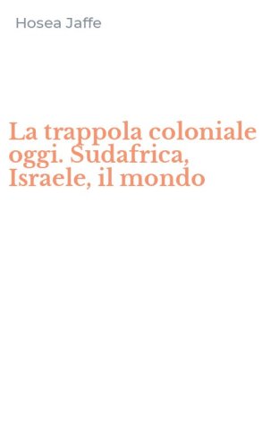 La trappola coloniale oggi. Sudafrica, Israele, il mondo