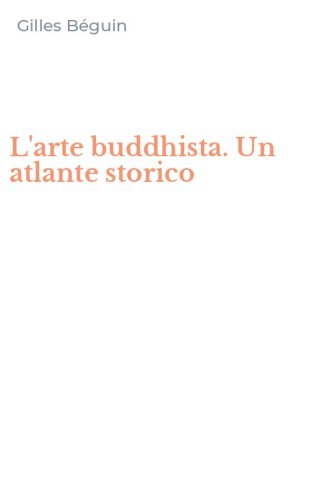 L'arte buddhista. Un atlante storico