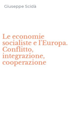 Le economie socialiste e l'Europa. Conflitto, integrazione, cooperazione