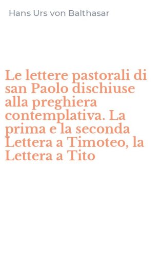 Le lettere pastorali di san Paolo dischiuse alla preghiera contemplativa. La prima e la seconda Lettera a Timoteo, la Lettera a Tito