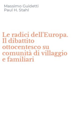 Le radici dell'Europa. Il dibattito ottocentesco su comunit&agrave; di villaggio e familiari