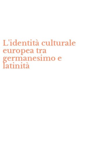 L'identit&agrave; culturale europea tra germanesimo e latinit&agrave;