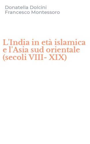 L'India in et&agrave; islamica e l'Asia sud orientale (secoli VIII-XIX)