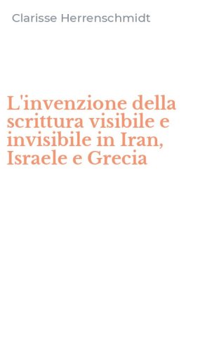 L'invenzione della scrittura visibile e invisibile in Iran, Israele e Grecia
