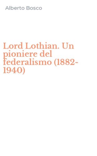 Lord Lothian. Un pioniere del federalismo (1882-1940)