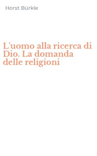 L'uomo alla ricerca di Dio. La domanda delle religioni