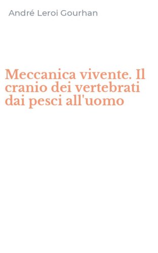 Meccanica vivente. Il cranio dei vertebrati dai pesci all'uomo