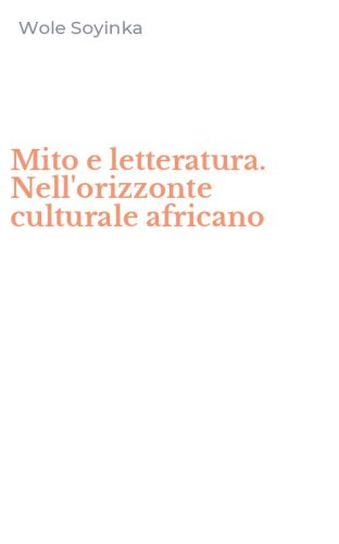 Mito e letteratura. Nell'orizzonte culturale africano