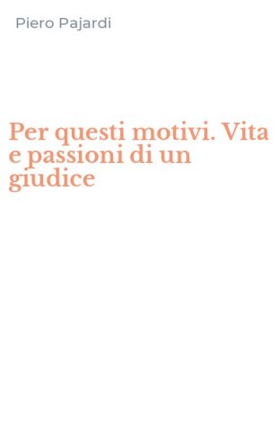 Per questi motivi. Vita e passioni di un giudice