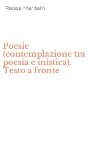 Poesie (contemplazione tra poesia e mistica). Testo a fronte