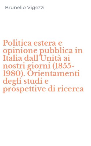Politica estera e opinione pubblica in Italia dall'Unit&agrave; ai nostri giorni (1855-1980). Orientamenti degli studi e prospettive di ricerca