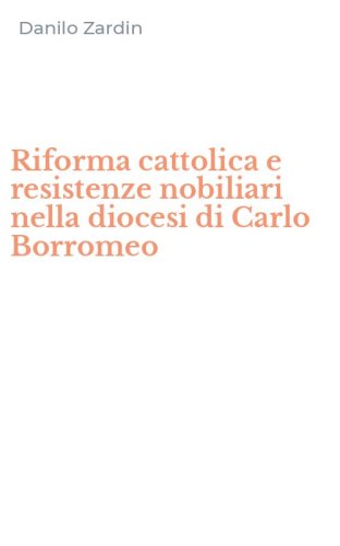 Riforma cattolica e resistenze nobiliari nella diocesi di Carlo Borromeo