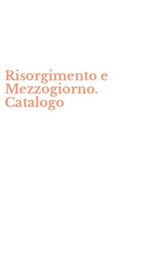 Risorgimento e Mezzogiorno. Catalogo