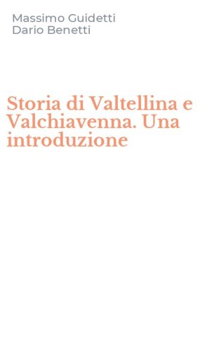 Storia di Valtellina e Valchiavenna. Una introduzione