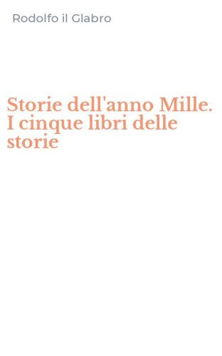 Storie dell'anno Mille. I cinque libri delle storie