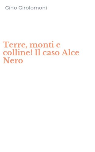Terre, monti e colline! Il caso Alce Nero