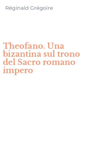 Theofano. Una bizantina sul trono del Sacro romano impero