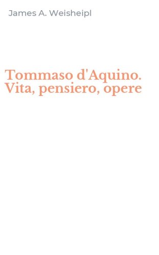 Tommaso d'Aquino. Vita, pensiero, opere
