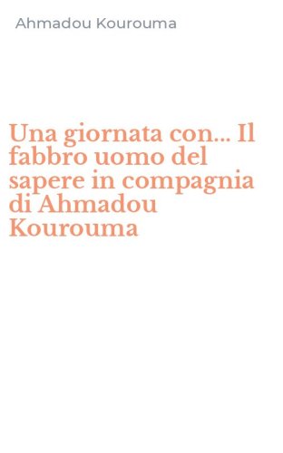 Una giornata con... Il fabbro uomo del sapere in compagnia di Ahmadou Kourouma