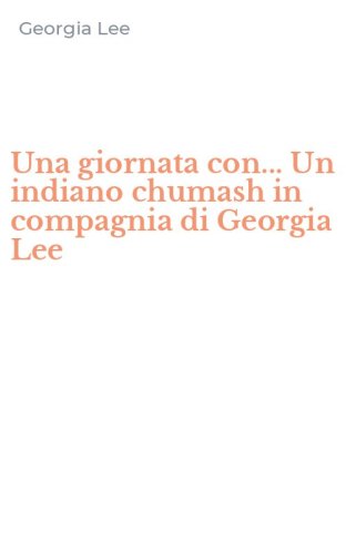 Una giornata con... Un indiano chumash in compagnia di Georgia Lee