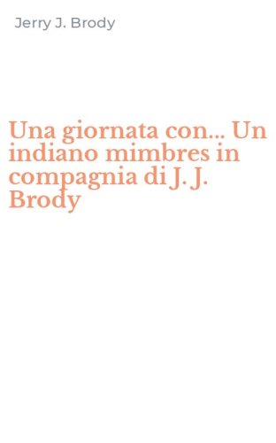 Una giornata con... Un indiano mimbres in compagnia di J. J. Brody