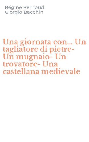 Una giornata con... Un tagliatore di pietre-Un mugnaio-Un trovatore-Una castellana medievale - MEDIEVALE (UNA)
