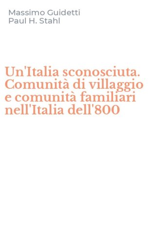 Un'Italia sconosciuta. Comunit&agrave; di villaggio e comunit&agrave; familiari nell'Italia dell'800