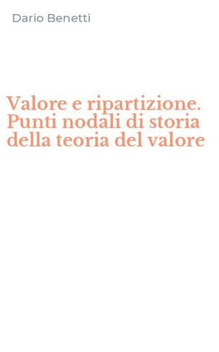 Valore e ripartizione. Punti nodali di storia della teoria del valore