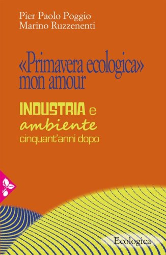 &laquo;Primavera ecologica&raquo; mon amour. Industria e ambiente cinquant'anni dopo
