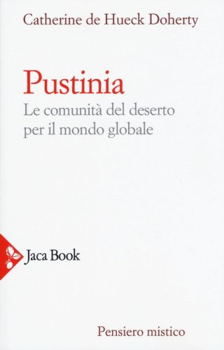 Pustinia. Le comunit&agrave; del deserto per il mondo globale