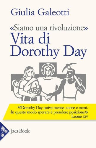&laquo;Siamo una rivoluzione&raquo;. Vita di Dorothy Day