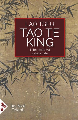 Tao Te King. Il libro della via e della virt&ugrave;. Testo cinese a fronte