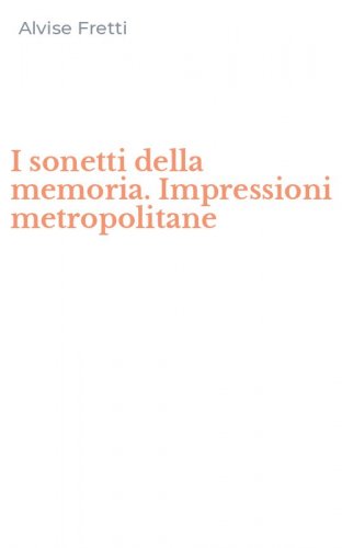 I sonetti della memoria. Impressioni metropolitane