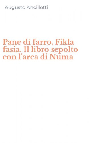 Pane di farro. Fikla fasia. Il libro sepolto con l'arca di Numa