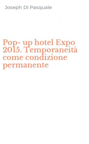 Pop-up hotel Expo 2015. Temporaneit&agrave; come condizione permanente