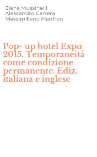 Pop-up hotel Expo 2015. Temporaneit&agrave; come condizione permanente. Ediz. italiana e inglese