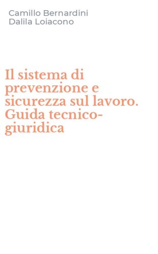 Il sistema di prevenzione e sicurezza sul lavoro. Guida tecnico-giuridica