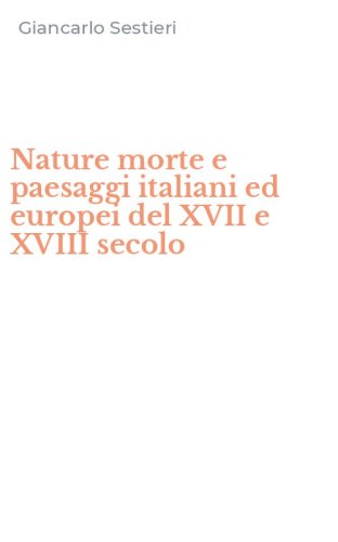 Nature morte e paesaggi italiani ed europei del XVII e XVIII secolo