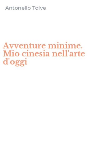 Avventure minime. Mio cinesia nell'arte d'oggi