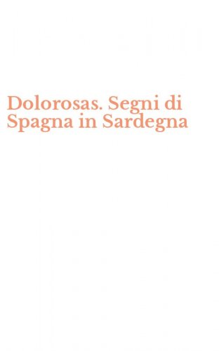 Dolorosas. Segni di Spagna in Sardegna