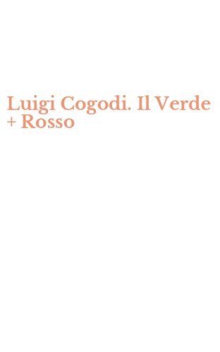 Luigi Cogodi. Il Verde + Rosso