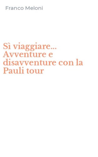 S&igrave; viaggiare... Avventure e disavventure con la Pauli tour