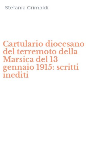Cartulario diocesano del terremoto della Marsica del 13 gennaio 1915: scritti inediti