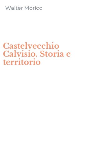 Castelvecchio Calvisio. Storia e territorio