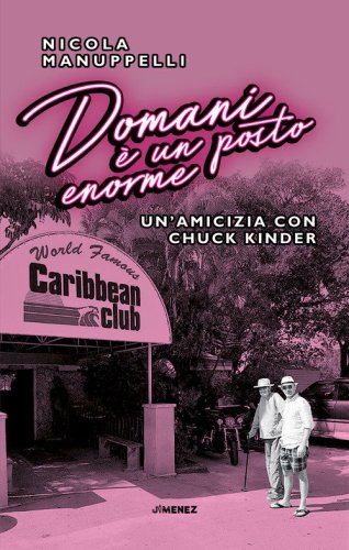 Domani &egrave; un posto enorme. Un'amicizia con Chuck Kinder