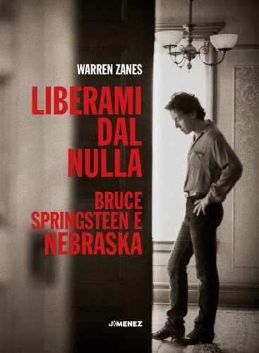Liberami dal nulla. Bruce Springsteen e &laquo;Nebraska&raquo;