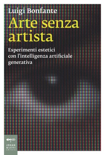 Arte senza artista. Esperimenti estetici con l'intelligenza artificiale generativa