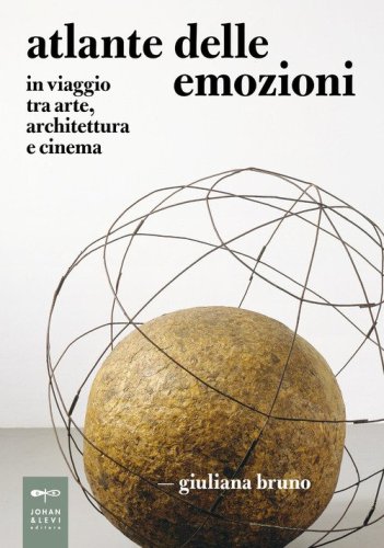 Atlante delle emozioni. In viaggio tra arte, architettura e cinema