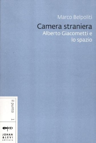 Camera straniera. Alberto Giacometti e lo spazio